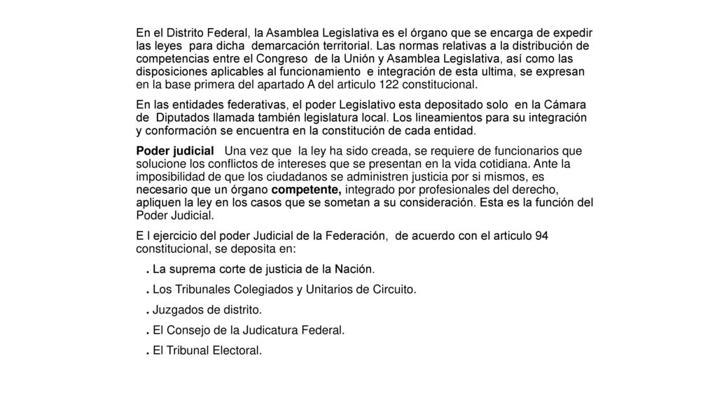En el Distrito Federal, la Asamblea Legislativa es el órgano que se encarga de expedir las leyes para dicha demarcación territorial.