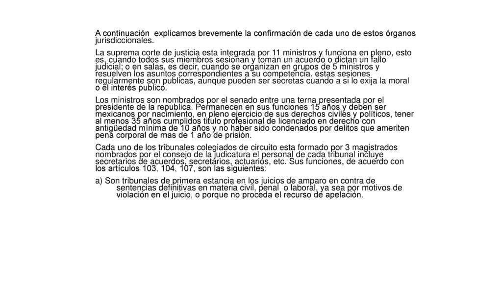 A continuación explicamos brevemente la confirmación de cada uno de estos órganos jurisdiccionales.