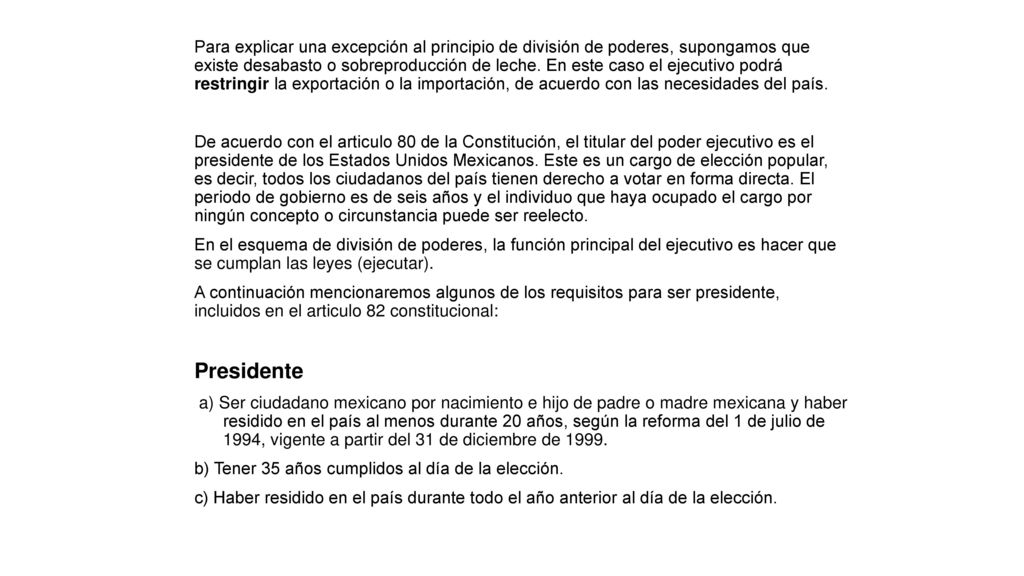 Para explicar una excepción al principio de división de poderes, supongamos que existe desabasto o sobreproducción de leche. En este caso el ejecutivo podrá restringir la exportación o la importación, de acuerdo con las necesidades del país.