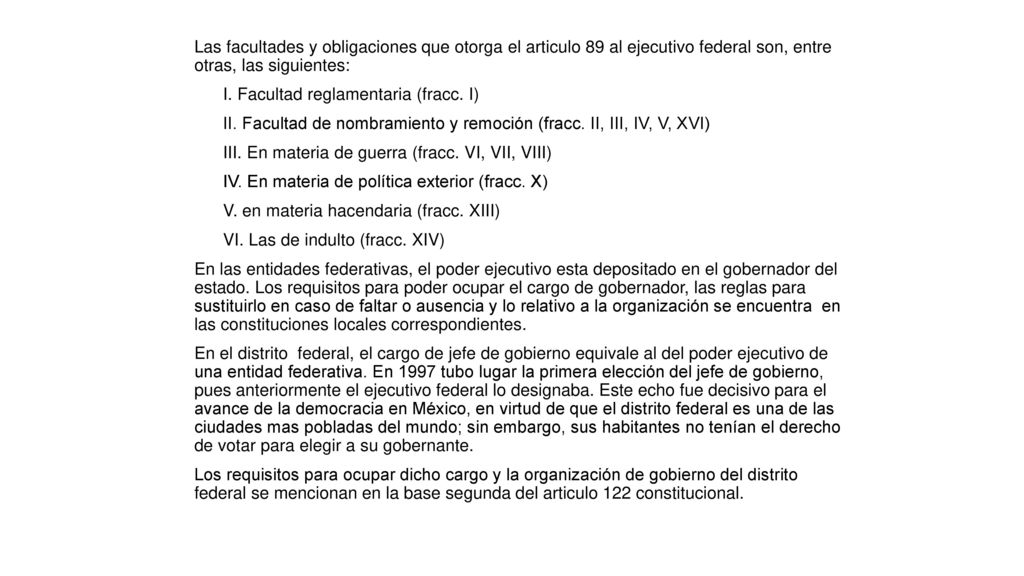 Las facultades y obligaciones que otorga el articulo 89 al ejecutivo federal son, entre otras, las siguientes: I.