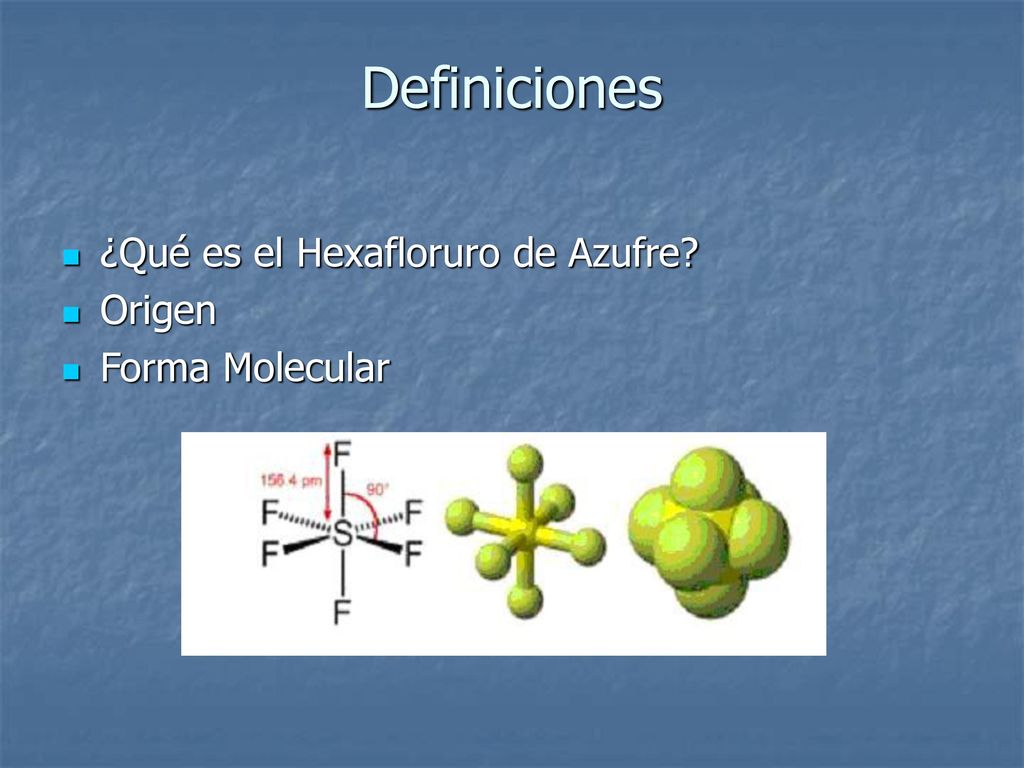 Definiciones ¿Qué es el Hexafloruro de Azufre Origen Forma Molecular