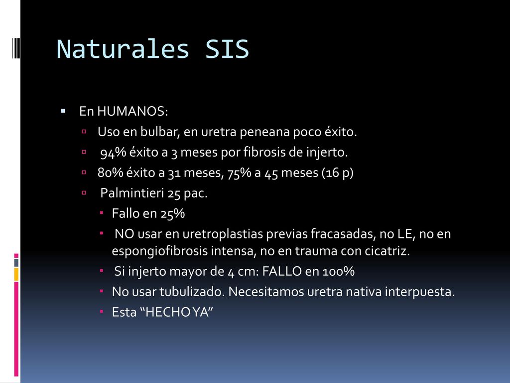 Naturales SIS En HUMANOS: Uso en bulbar, en uretra peneana poco éxito.