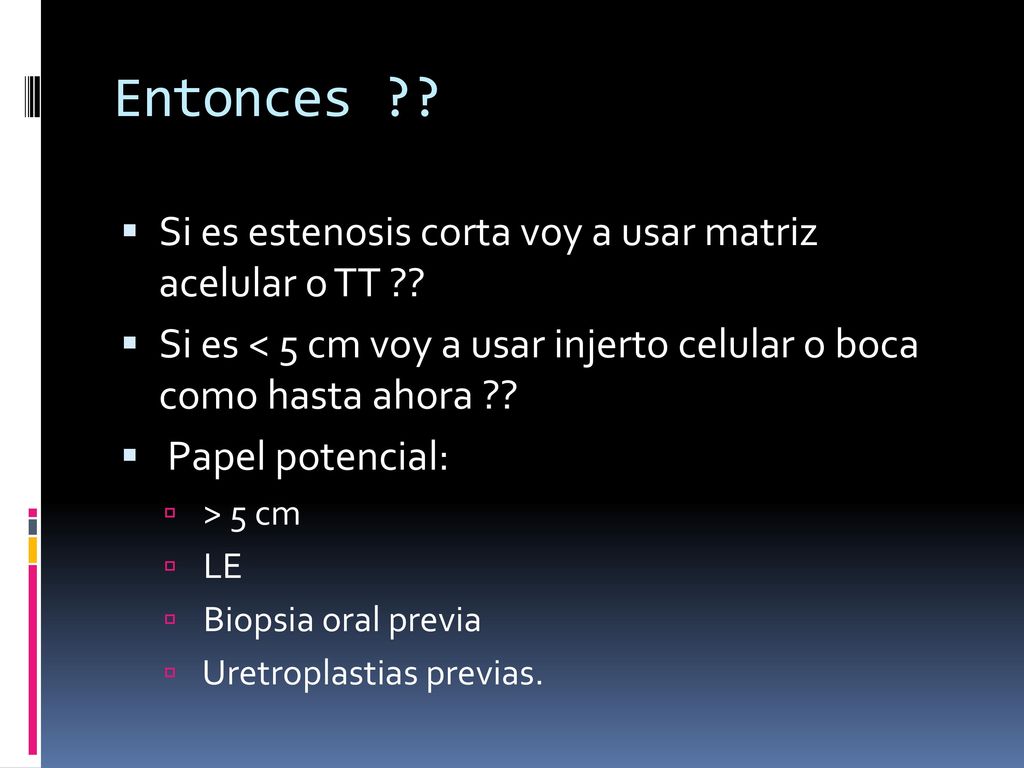 Entonces Si es estenosis corta voy a usar matriz acelular o TT