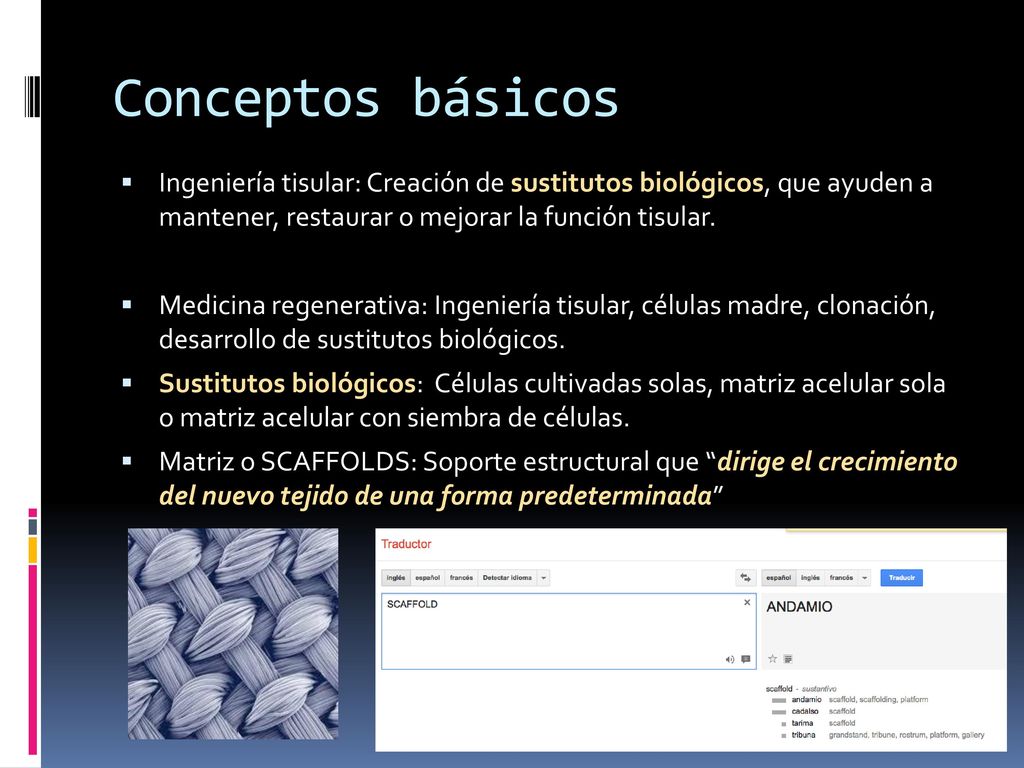 Conceptos básicos Ingeniería tisular: Creación de sustitutos biológicos, que ayuden a mantener, restaurar o mejorar la función tisular.