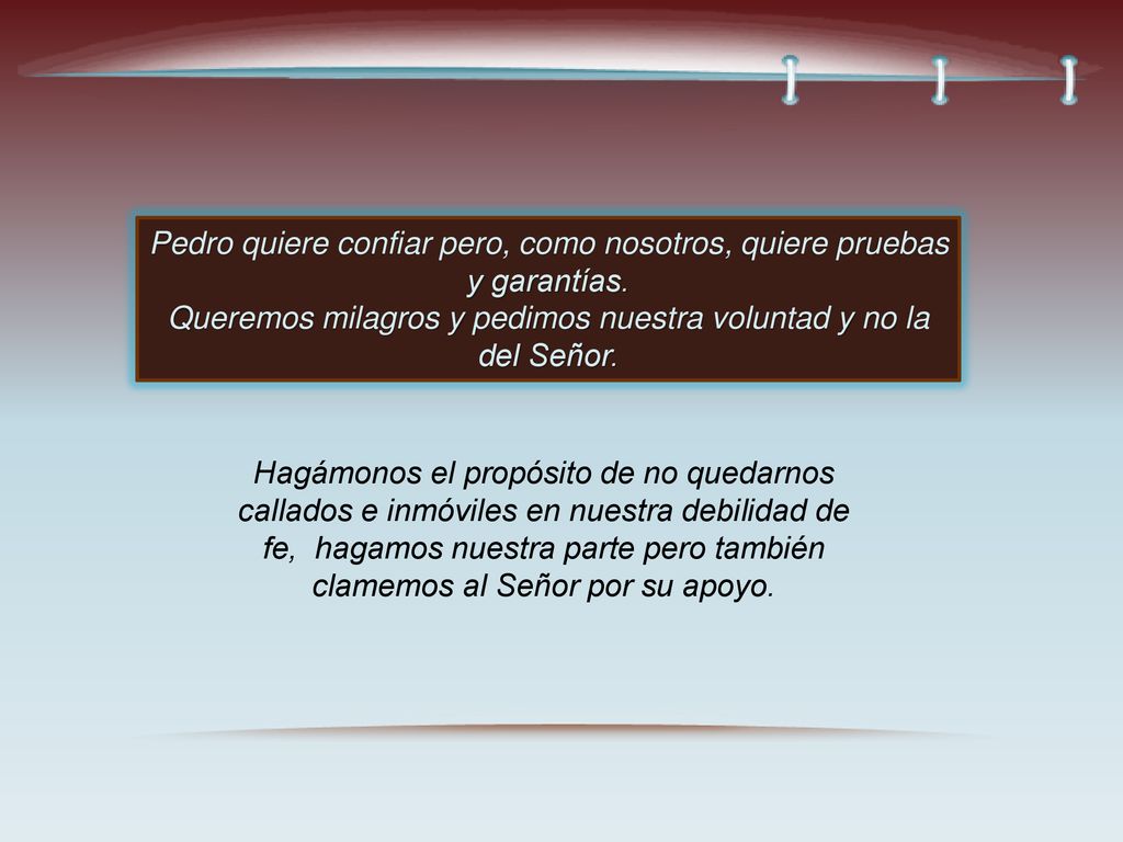 Pedro quiere confiar pero, como nosotros, quiere pruebas y garantías.