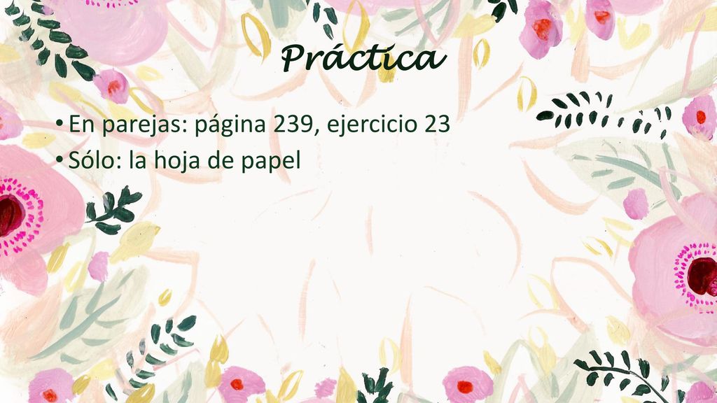 Práctica En parejas: página 239, ejercicio 23 Sólo: la hoja de papel
