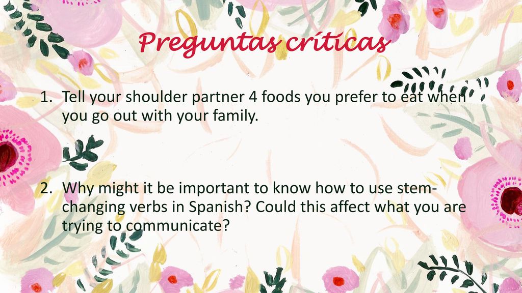 Preguntas críticas Tell your shoulder partner 4 foods you prefer to eat when you go out with your family.