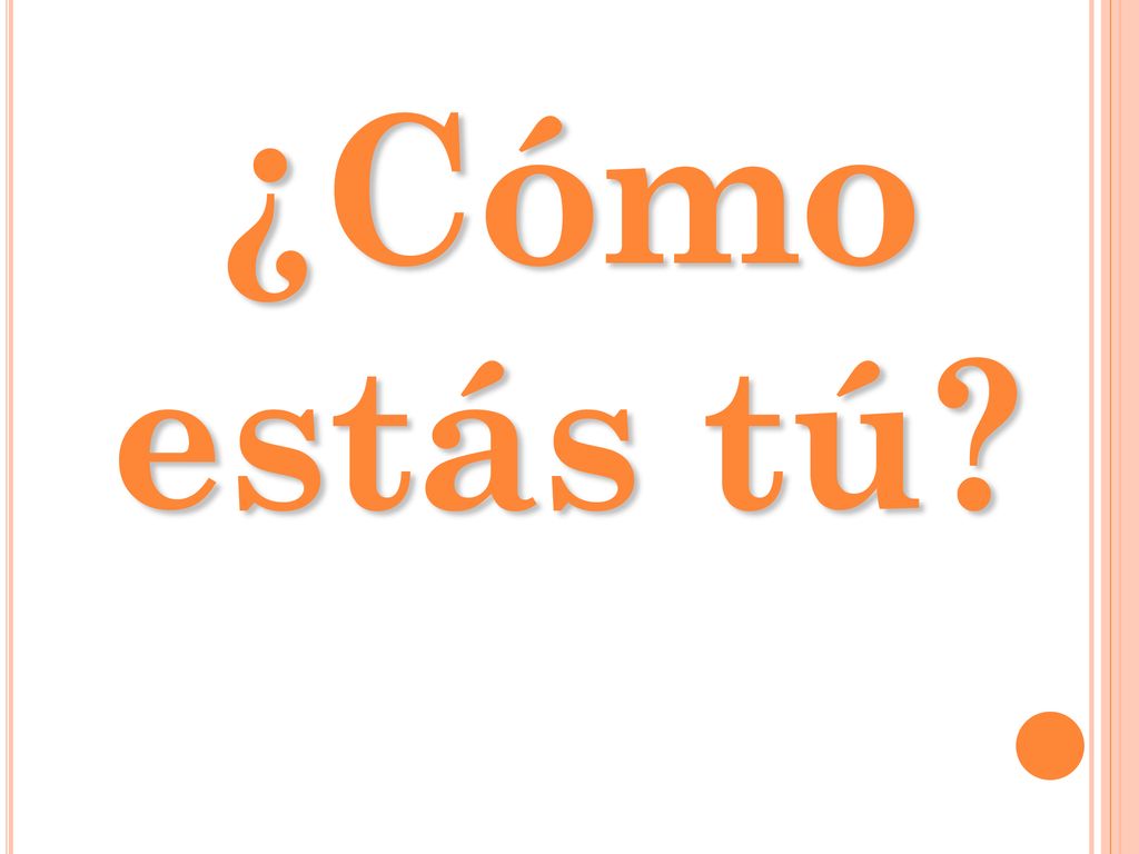 ¿Cómo estás tú Throw around a stuffed animal and ask this!