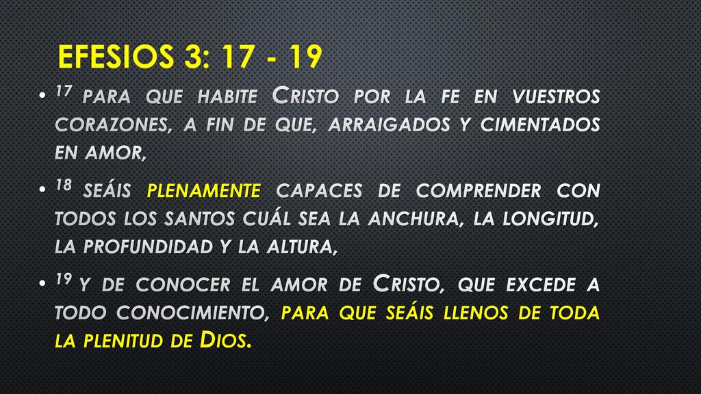 Efesios 3: para que habite Cristo por la fe en vuestros corazones, a fin de que, arraigados y cimentados en amor,