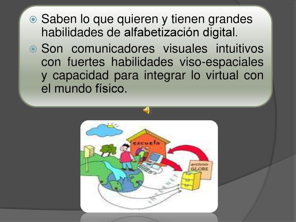 Saben lo que quieren y tienen grandes habilidades de alfabetización digital.