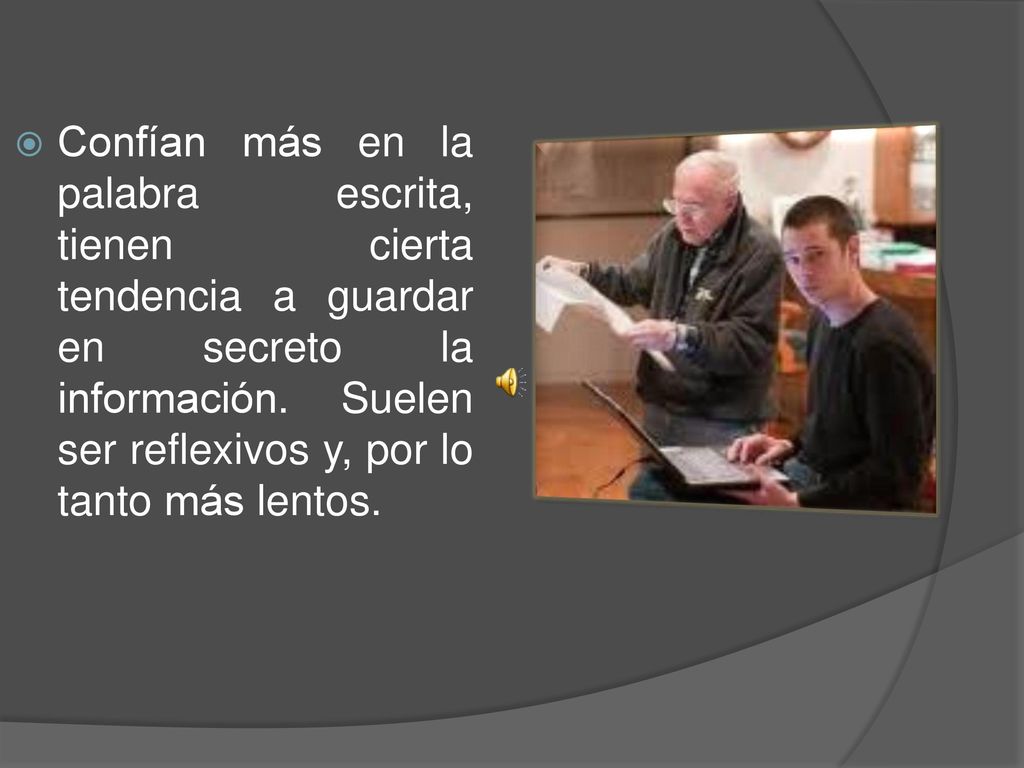 Confían más en la palabra escrita, tienen cierta tendencia a guardar en secreto la información.