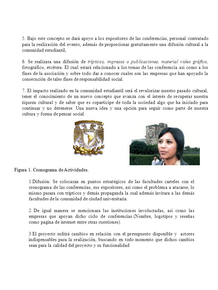 5. Bajo este concepto se dará apoyo a los expositores de las conferencias, personal contratado para la realización del evento, además de proporcionar gratuitamente una difusión cultural a la comunidad estudiantil,