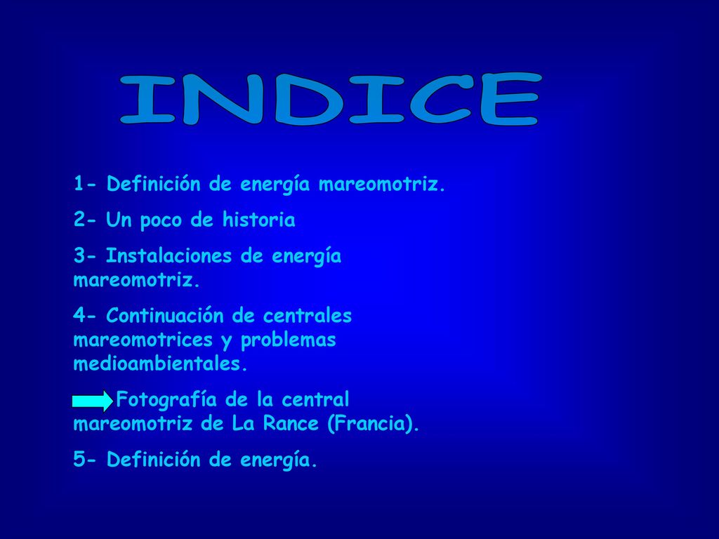 INDICE 1- Definición de energía mareomotriz. 2- Un poco de historia