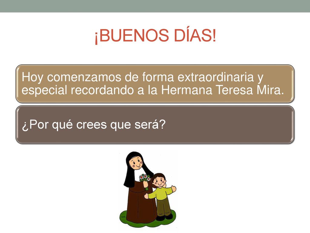 ¡BUENOS DÍAS! Hoy comenzamos de forma extraordinaria y especial recordando a la Hermana Teresa Mira.