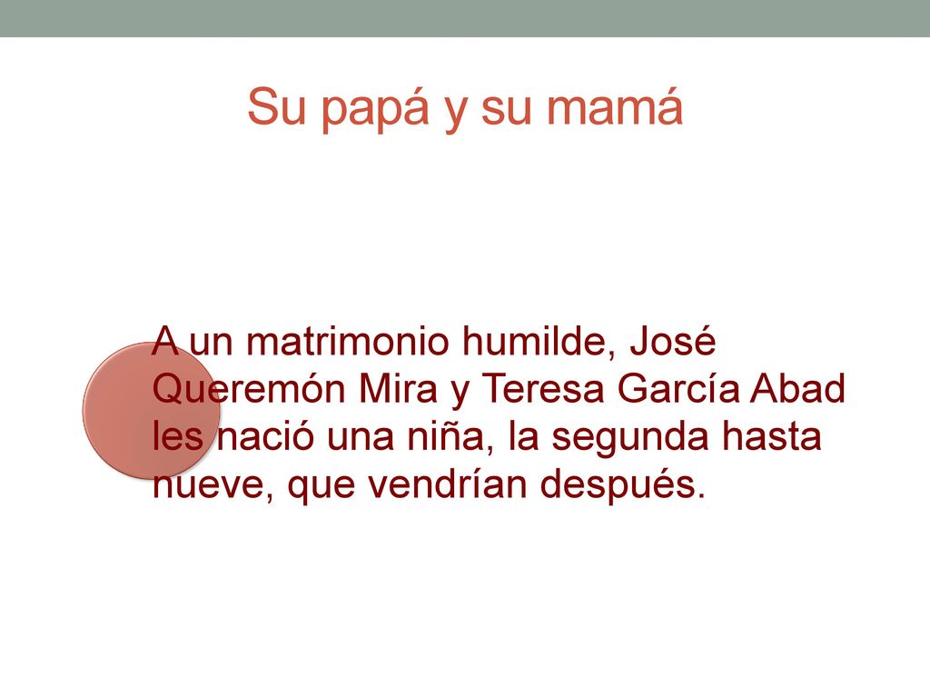 Su papá y su mamá A un matrimonio humilde, José Queremón Mira y Teresa García Abad les nació una niña, la segunda hasta nueve, que vendrían después.