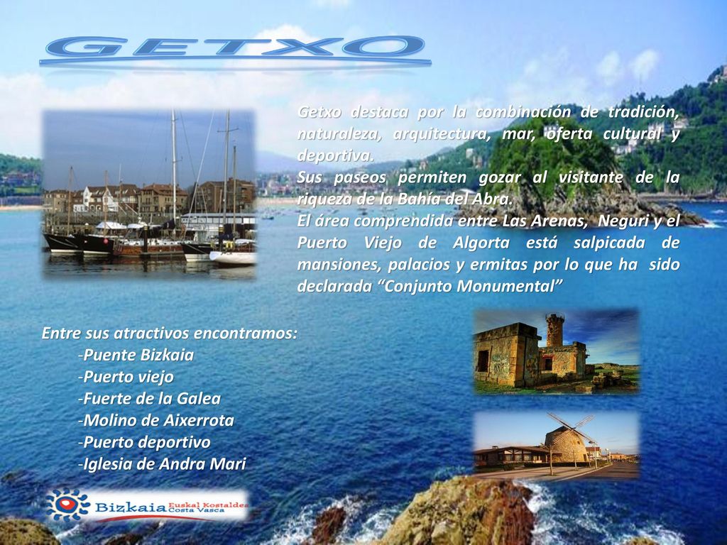 Getxo Getxo destaca por la combinación de tradición, naturaleza, arquitectura, mar, oferta cultural y deportiva.