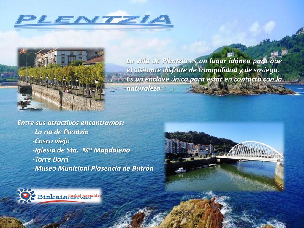 Plentzia La villa de Plentzia es un lugar idóneo para que el visitante disfrute de tranquilidad y de sosiego.
