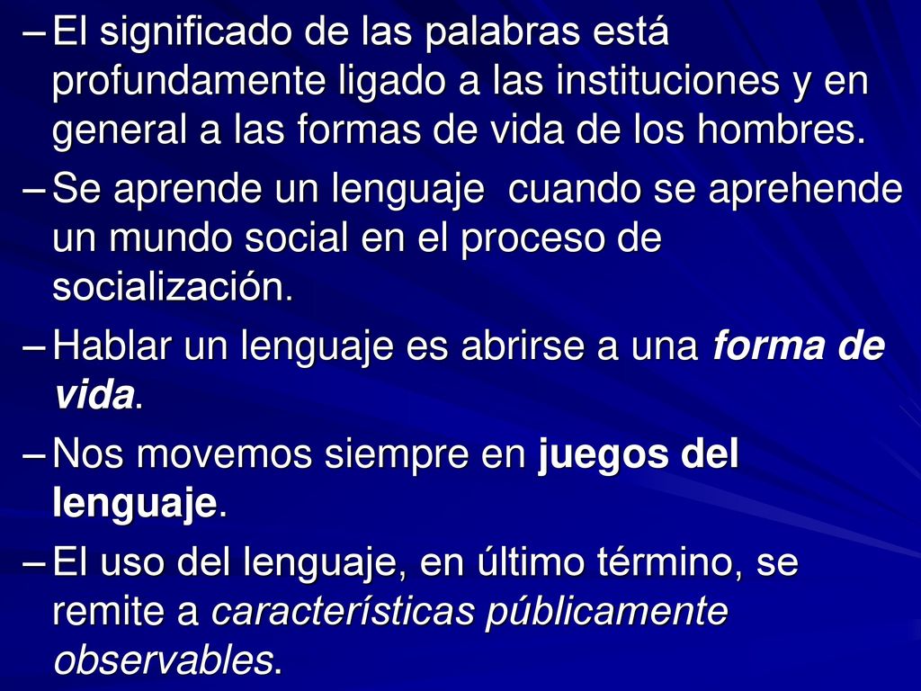 El significado de las palabras está profundamente ligado a las instituciones y en general a las formas de vida de los hombres.