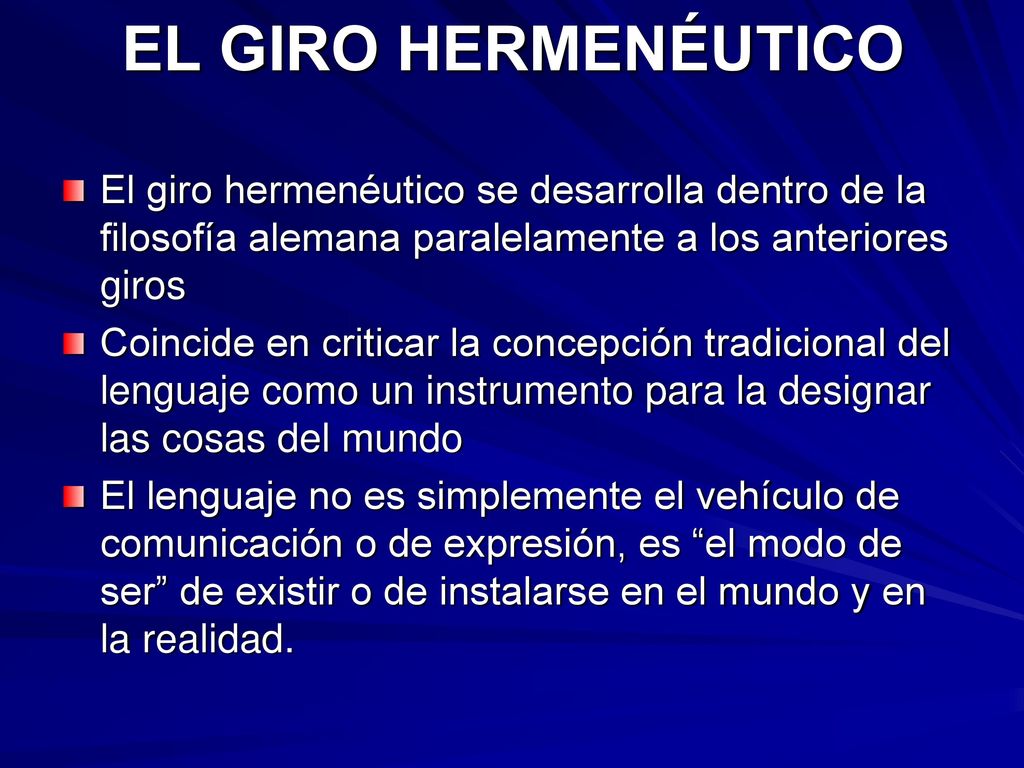 EL GIRO HERMENÉUTICO El giro hermenéutico se desarrolla dentro de la filosofía alemana paralelamente a los anteriores giros.