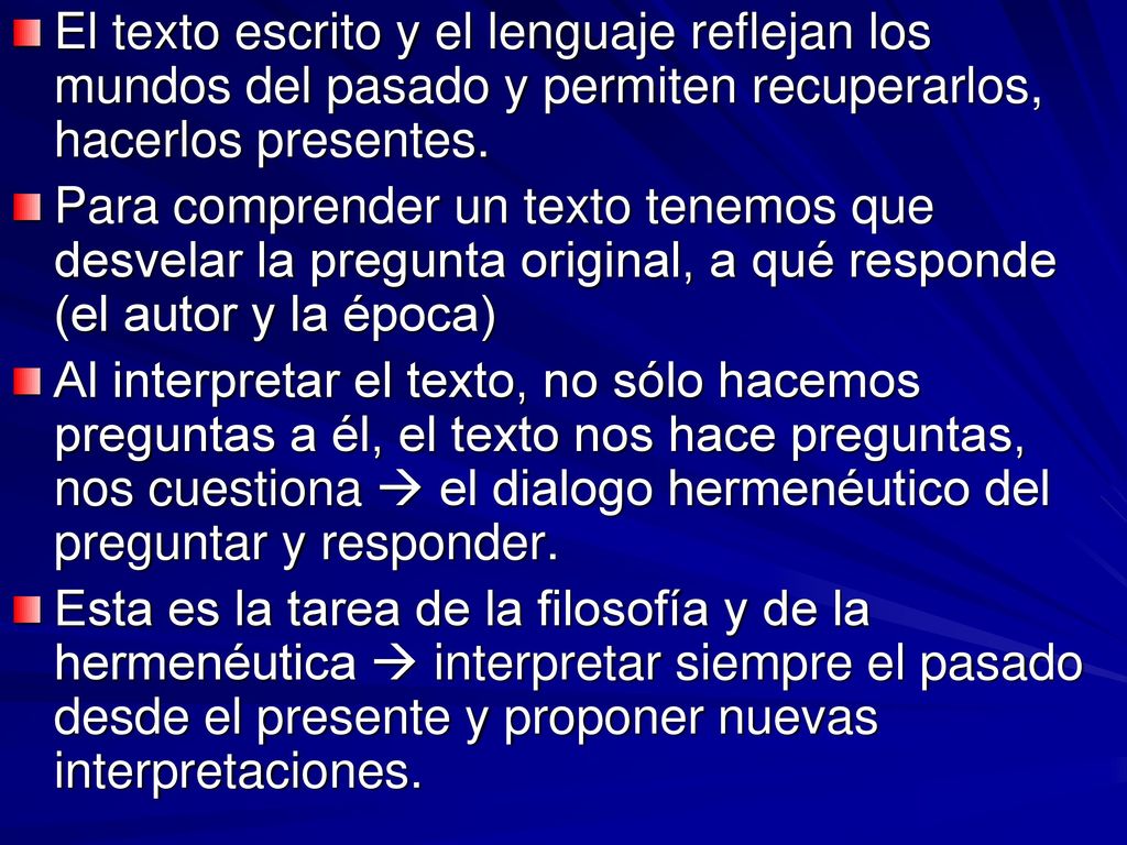 El texto escrito y el lenguaje reflejan los mundos del pasado y permiten recuperarlos, hacerlos presentes.