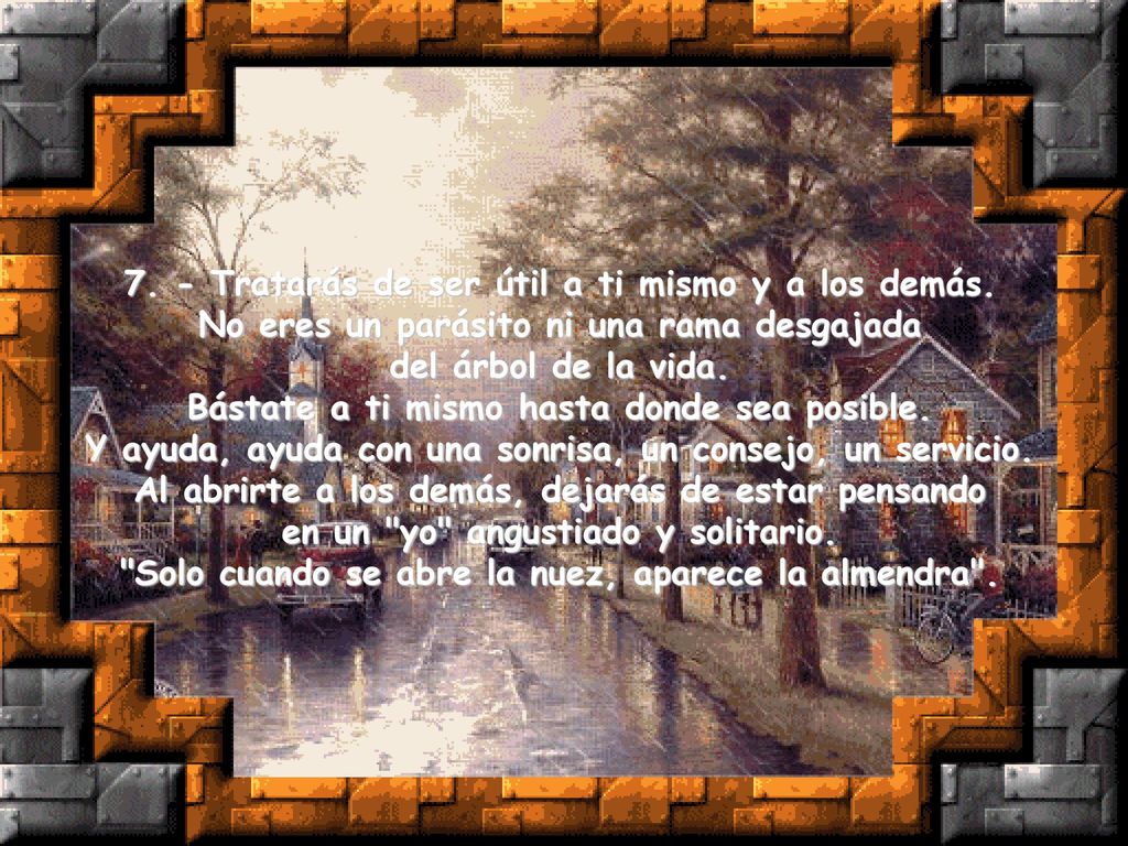 7. - Tratarás de ser útil a ti mismo y a los demás.