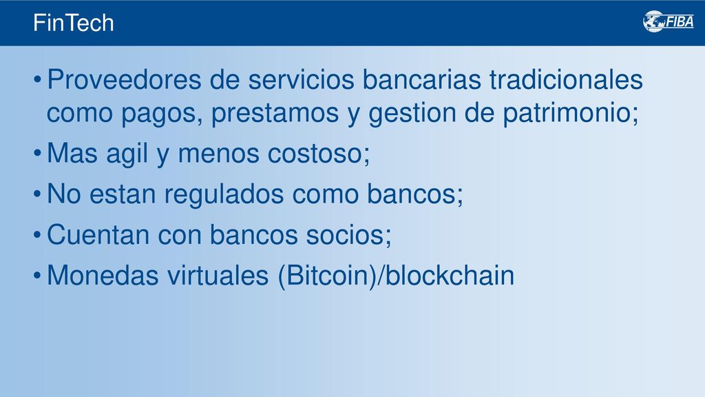 Mas agil y menos costoso; No estan regulados como bancos;
