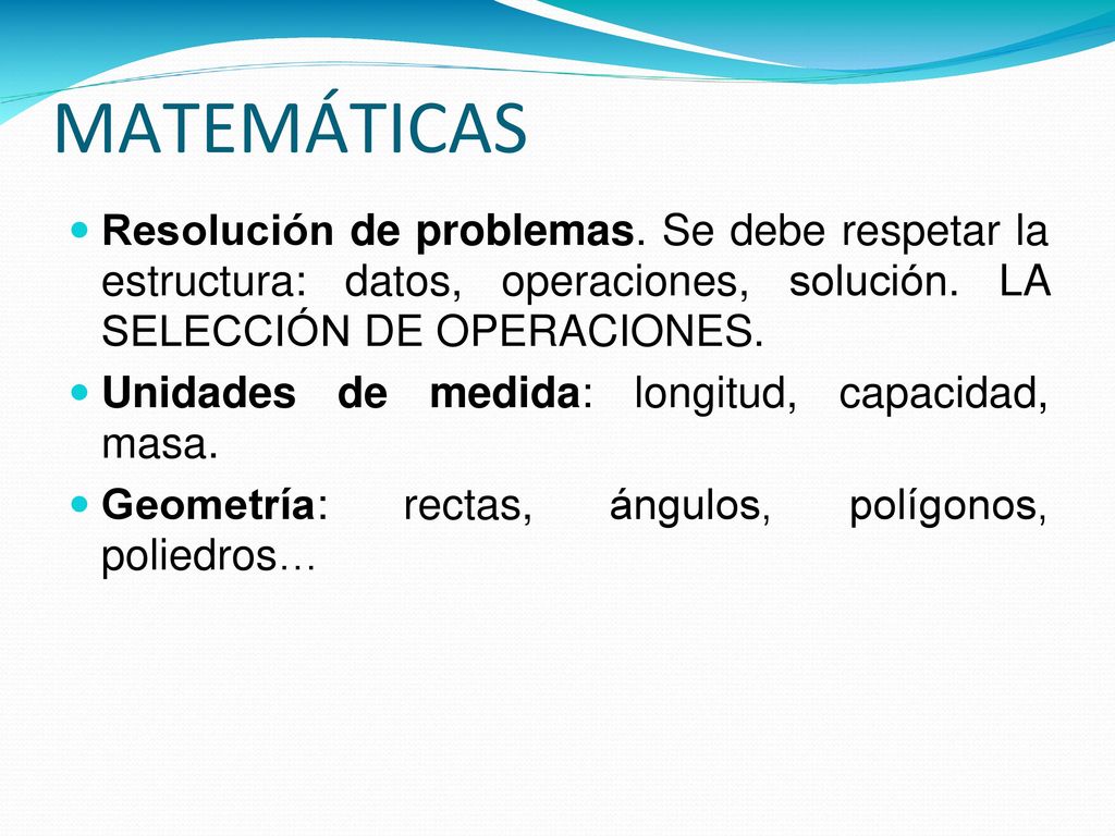 MATEMÁTICAS Resolución de problemas. Se debe respetar la estructura: datos, operaciones, solución. LA SELECCIÓN DE OPERACIONES.