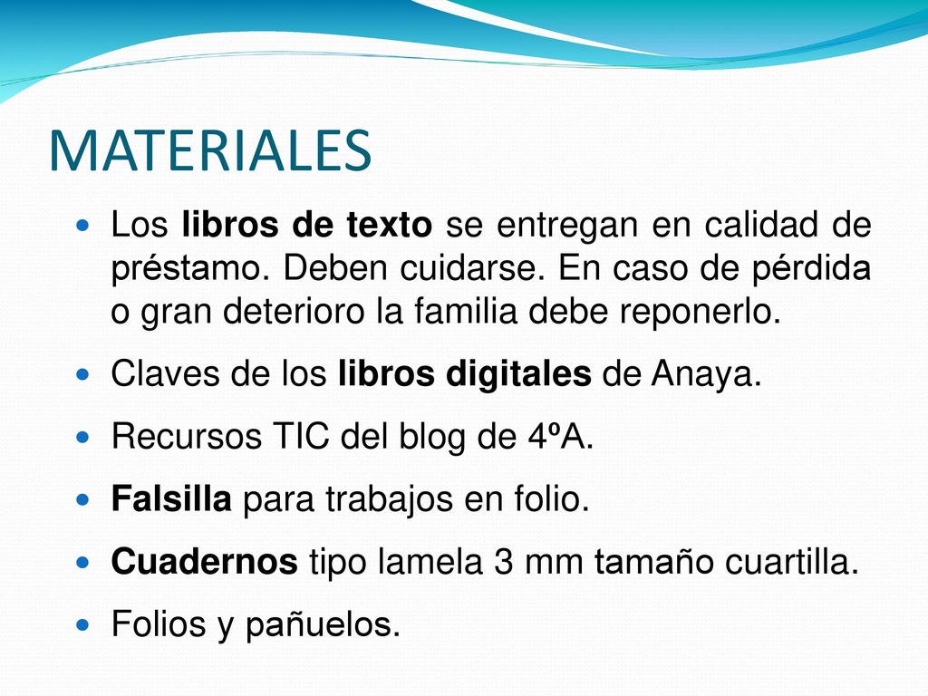 MATERIALES Los libros de texto se entregan en calidad de préstamo. Deben cuidarse. En caso de pérdida o gran deterioro la familia debe reponerlo.