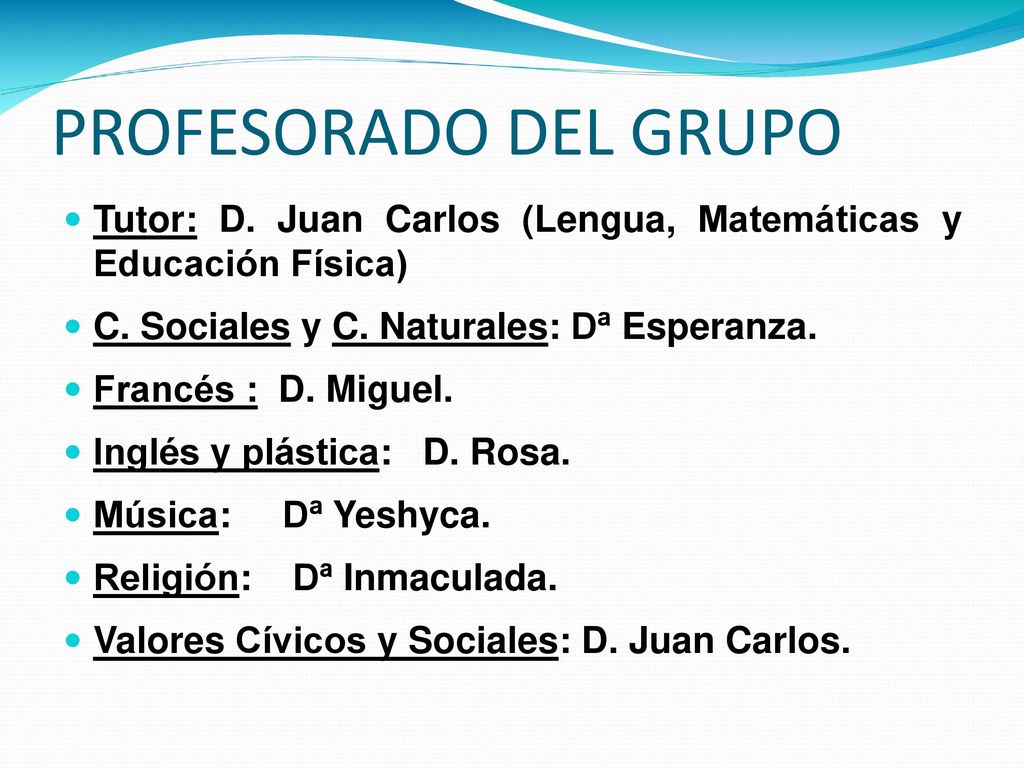 PROFESORADO DEL GRUPO Tutor: D. Juan Carlos (Lengua, Matemáticas y Educación Física) C. Sociales y C. Naturales: Dª Esperanza.