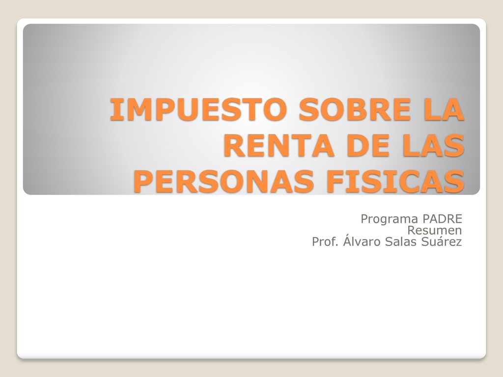 Impuesto sobre la renta de las personas fisicas ppt descargar
