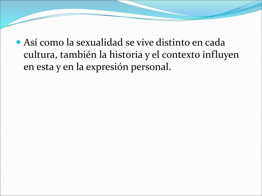 Así como la sexualidad se vive distinto en cada cultura, también la historia y el contexto influyen en esta y en la expresión personal.