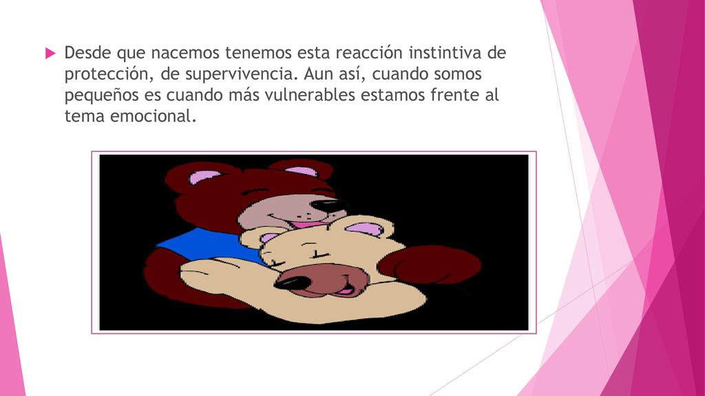 Desde que nacemos tenemos esta reacción instintiva de protección, de supervivencia.