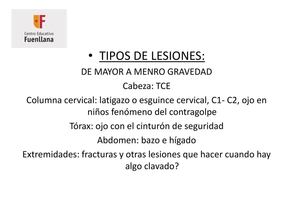 TIPOS DE LESIONES: DE MAYOR A MENRO GRAVEDAD Cabeza: TCE