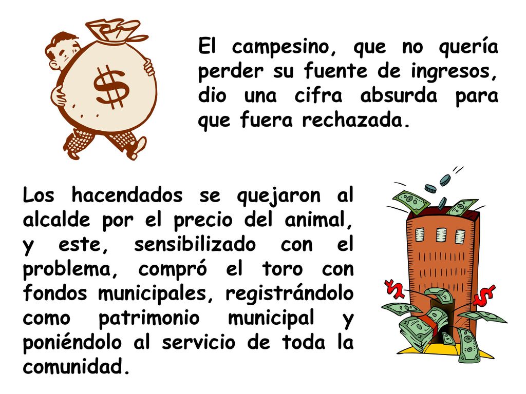El campesino, que no quería perder su fuente de ingresos, dio una cifra absurda para que fuera rechazada.