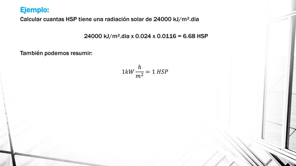 Ejemplo: Calcular cuantas HSP tiene una radiación solar de kJ/m².dia kJ/m².dia x x = 6.68 HSP.