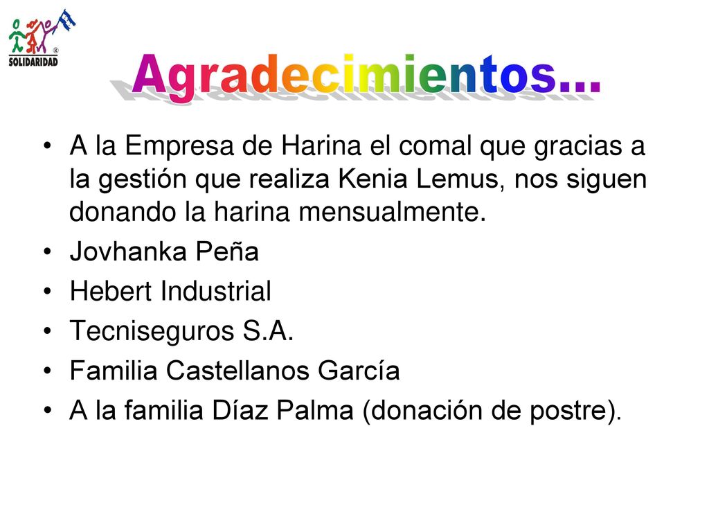 Agradecimientos... A la Empresa de Harina el comal que gracias a la gestión que realiza Kenia Lemus, nos siguen donando la harina mensualmente.