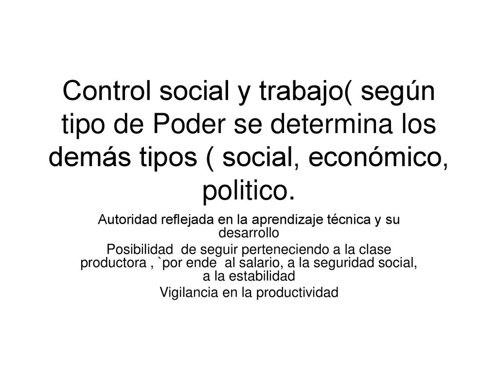 Control social y trabajo( según tipo de Poder se determina los demás tipos ( social, económico, politico.