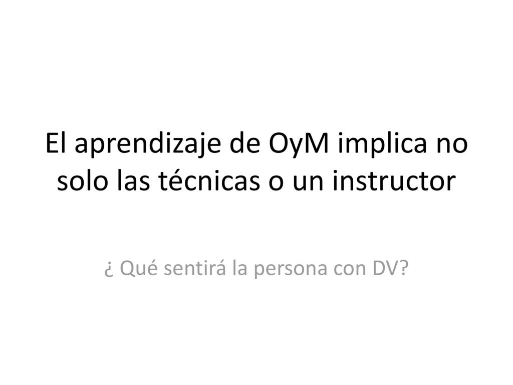 El aprendizaje de OyM implica no solo las técnicas o un instructor