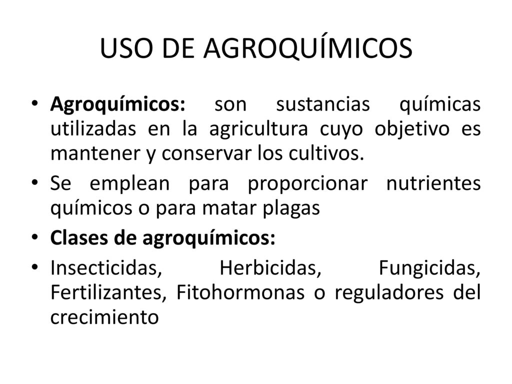 USO DE AGROQUÍMICOS Agroquímicos: son sustancias químicas utilizadas en la agricultura cuyo objetivo es mantener y conservar los cultivos.