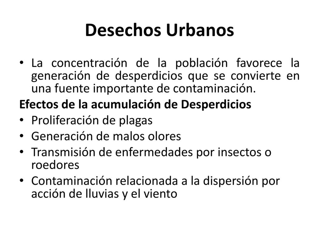 Desechos Urbanos La concentración de la población favorece la generación de desperdicios que se convierte en una fuente importante de contaminación.