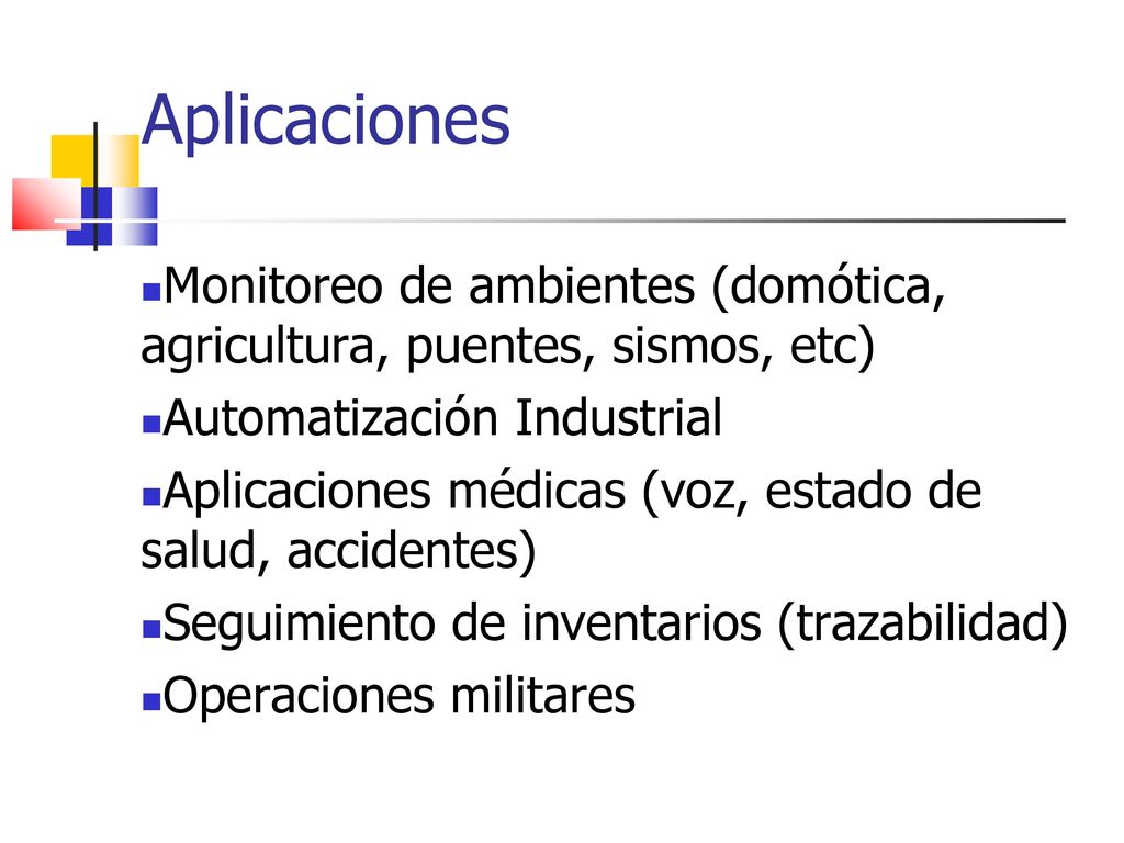 Aplicaciones Monitoreo de ambientes (domótica, agricultura, puentes, sismos, etc) Automatización Industrial.
