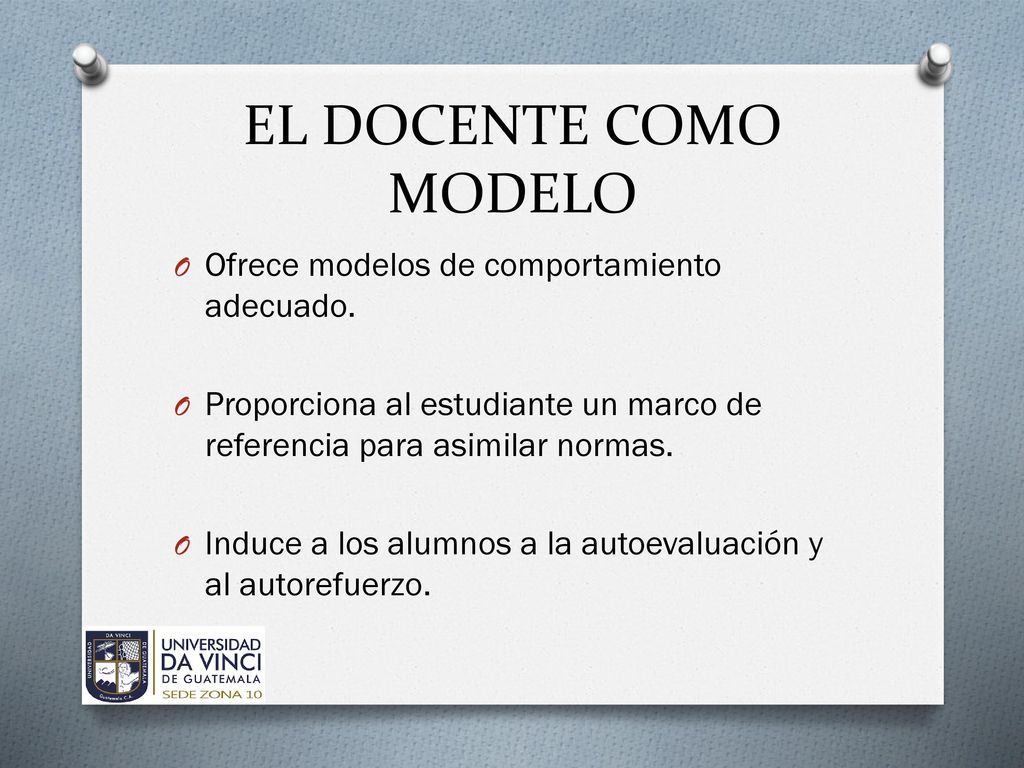 EL DOCENTE COMO MODELO Ofrece modelos de comportamiento adecuado.