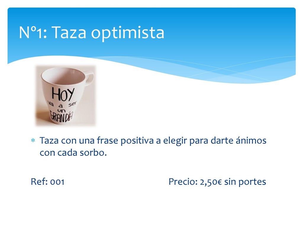 Nº1: Taza optimista Taza con una frase positiva a elegir para darte ánimos con cada sorbo.