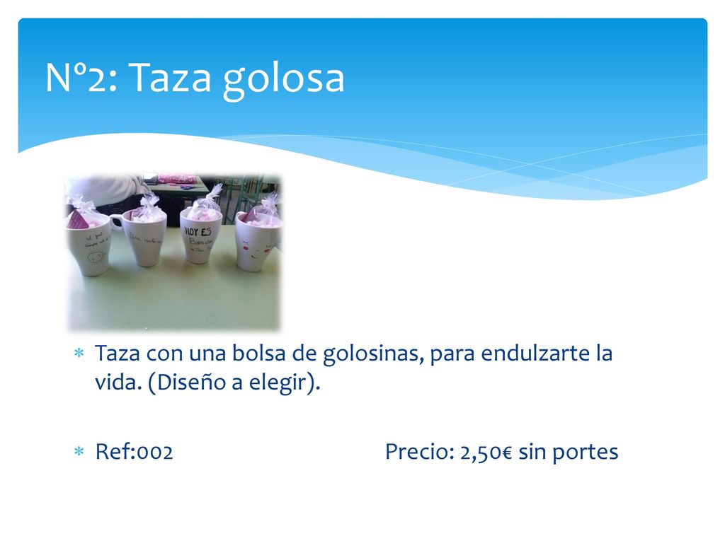 Nº2: Taza golosa Taza con una bolsa de golosinas, para endulzarte la vida. (Diseño a elegir).