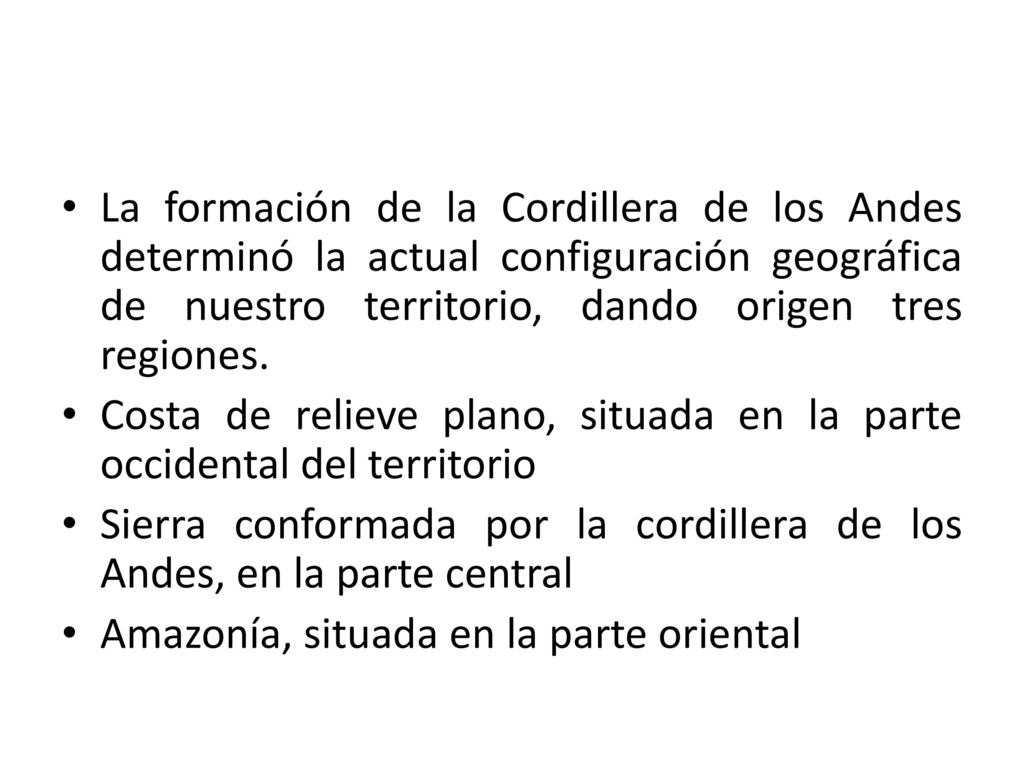 La formación de la Cordillera de los Andes determinó la actual configuración geográfica de nuestro territorio, dando origen tres regiones.