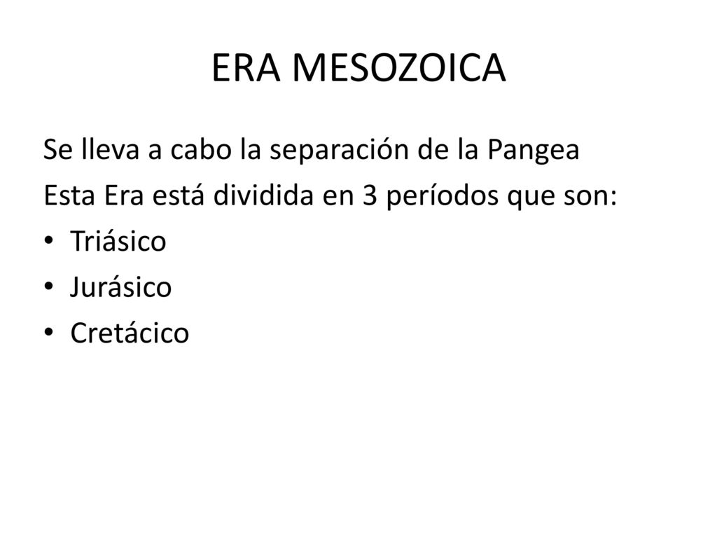 ERA MESOZOICA Se lleva a cabo la separación de la Pangea