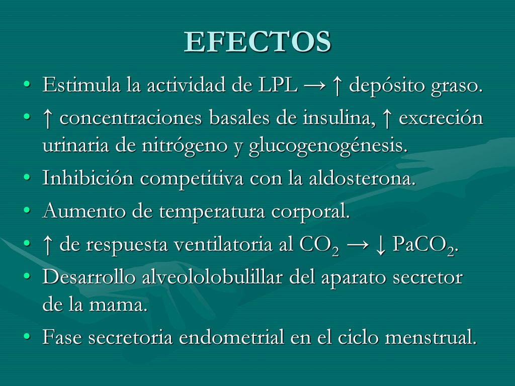 EFECTOS Estimula la actividad de LPL → ↑ depósito graso.