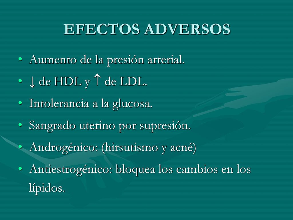 EFECTOS ADVERSOS Aumento de la presión arterial. ↓ de HDL y  de LDL.