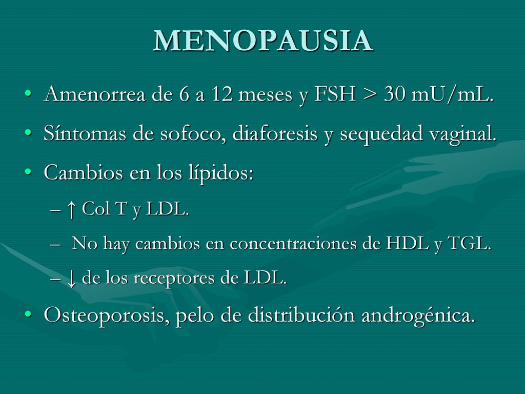 MENOPAUSIA Amenorrea de 6 a 12 meses y FSH > 30 mU/mL.