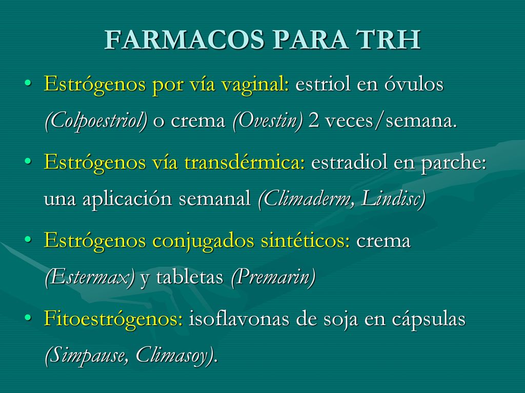 FARMACOS PARA TRH Estrógenos por vía vaginal: estriol en óvulos (Colpoestriol) o crema (Ovestin) 2 veces/semana.
